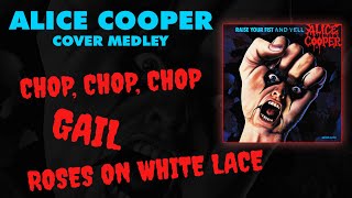 Alice Cooper - Chop Chop Chop | Gail | Roses On White Lace (Full Covers With Vocals)