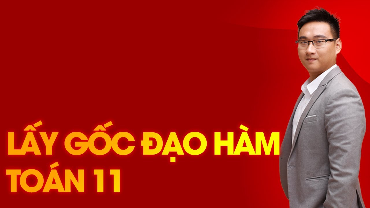 [BỔ TRỢ] LẤY GỐC ĐẠO HÀM BUỔI 2
