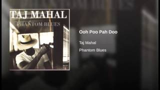 Taj Mahal - Ooh Poo Pah Doo