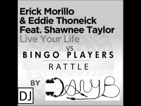 Erick Morillo, Shawnee Taylor & Bingo Players- Live Your Life vs. Rattle ( Dany B Dj Mash Up)