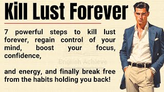 7 Steps to Kill Lust Forever 🔥 | Regain Focus, Confidence & Self-Control ✅ | Graded Reader