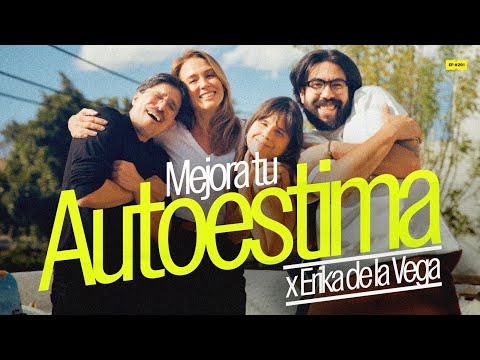 Mejora tu autoestima x Érika de la Vega | 291