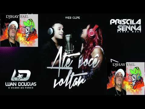 ATÉ VOCÊ VOLTAR - PRISCILA SENNA E A BANDA MUSA, PART. LUAN DOUGLAS- MÚSICA NOVA - DJAHY FAEL