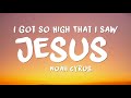 Noah Cyrus - I Got So High That I Saw Jesus (Lyrics)