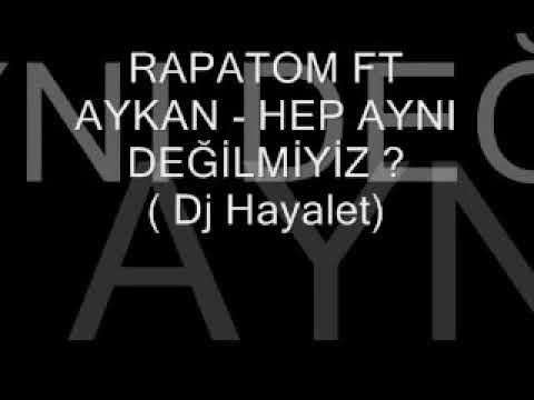 Rapatom FT. Aykan - Hep Aynı Değilmiyiz