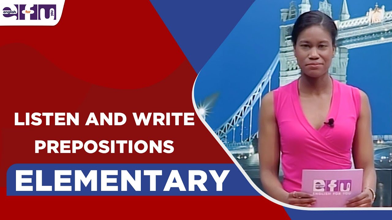 34- Elementary Level - Listen and Write Prepositions | English For You