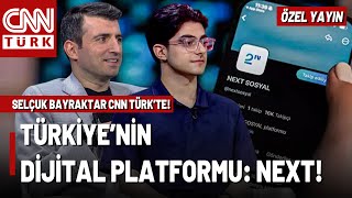 Türkiye'nin Yeni Sosyal Platformu: NEXT! Selçuk Bayraktar NEXT'in Özel