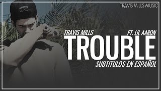 Travis Mills - Trouble (Subtitulada al Español)