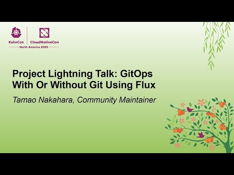 Project Lightning Talk: GitOps With Or Without Git Using Flux - Tamao Nakahara, Community Maintainer
