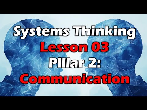 Systems Thinking Course - Lesson 03 - Pillar 2: Communication