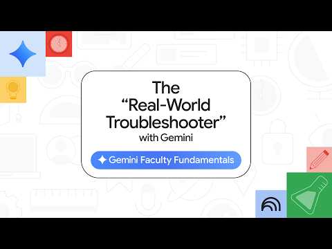 Gemini Faculty Fundamentals: The Real-World Troubleshooter with Gemini