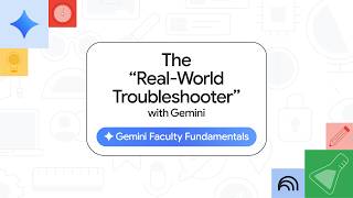 Gemini Faculty Fundamentals: The "Real-World Troubleshooter" with Gemini