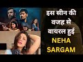 इस सीन की वजह से VIRAL हुई NEHA SARGAM Channel 4 Movies