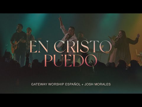 En Cristo Puedo | Josh Morales & Gateway Worship Español