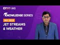 Jet Streams And Weather Explained Geography For UPSC Prelims Mains 2022 2023 BYJU S IAS