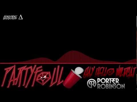 Porter Robinson - Say Hello Wildcat(PartyFoul Mashup)