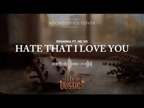 Hate That I Love You - Rihanna Ft. Ne-yo (Rockoustics Acoustic Rock Cover)