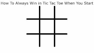 How To Never Lose in Tic Tac Toe When You Start