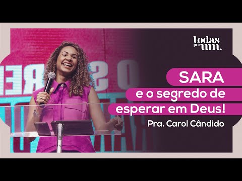SARA E O SEGREDO DE ESPERAR EM DEUS - PRA. CAROL CÂNDIDO - IGREJA DO AMOR