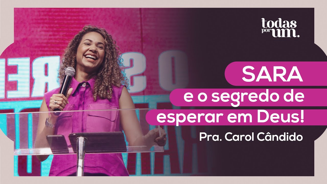 SARA E O SEGREDO DE ESPERAR EM DEUS - PRA. CAROL CÂNDIDO - IGREJA DO AMOR