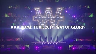 AAA / 「AAA DOME TOUR 2017 -WAY OF GLORY-」Digest