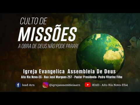 CULTO DE MISSÕES - ASSEMBLEIA DE DEUS TEMPLO SEDE - MINISTÉRIO DE ALTO RIO NOVO ESPÍRITO SANTO