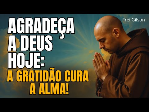 Prayer of Gratitude to God for Everything: Gratitude Heals the Soul | Friar Gilson | Prayer of th...