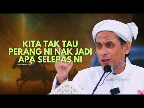 SYEIKH ZAINUL ASRI - PERANG NI KITA TAK TAU NAK JADI APA TAPI AKHIRNYA...