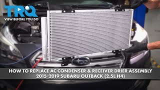 How to Replace AC Condenser & Receiver Drier Assembly 2015-2019 Subaru Outback