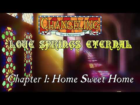Chapter 1: Home Sweet Home | Changeling the Dreaming: Love Springs Eternal