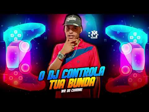 WR DO CHARME - O DJ CONTROLA TUA BUNDA (prod. @bnbnobeat)