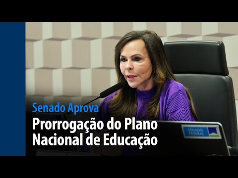 Senado Aprova: prorrogação do Plano Nacional de Educação