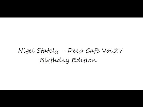 Nigel Stately - Deep Café Vol. 27 - Birthday Edition