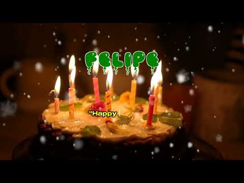Happy Birthday FELIPE   Happy Birthday Song   Birthday Wishes   Birthday Party