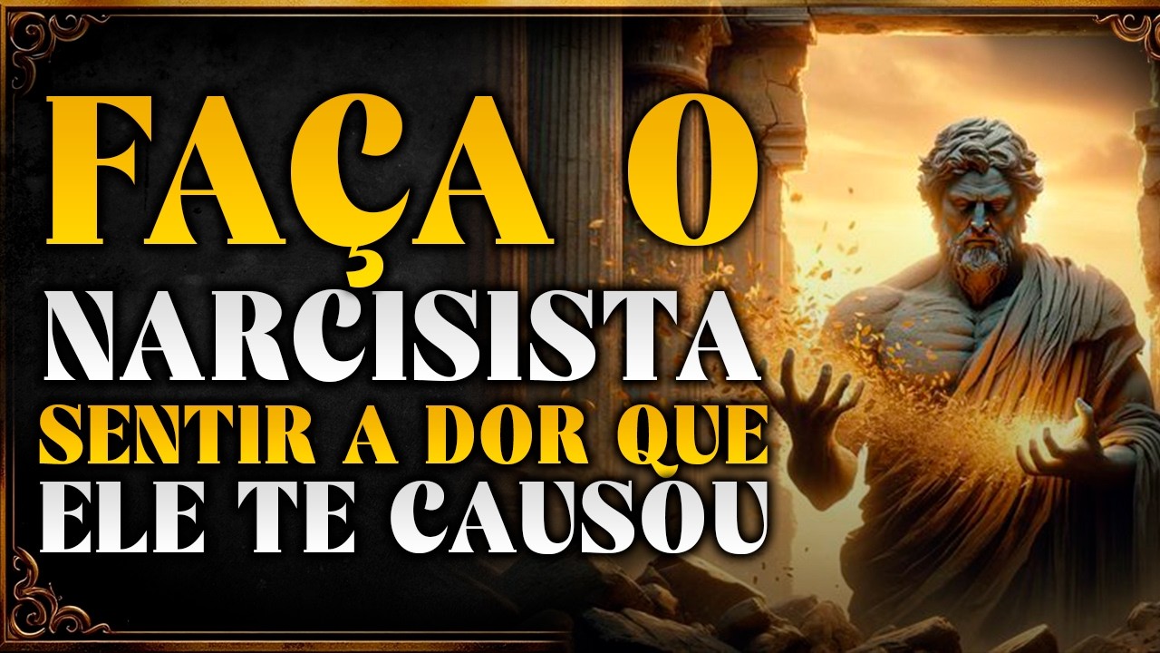 FAÇA O NARCISISTA SENTIR A DOR QUE ELE TE CAUSOU | ESTOICISMO 🏛️