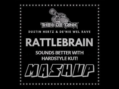 Dustin Hertz & De'nie Wel Rave -  Rattlebrain Sounds Better With Hardstyle Kut (Theo de Tank Mashup)
