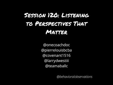 Listening to Perspectives That Matter: Session 120