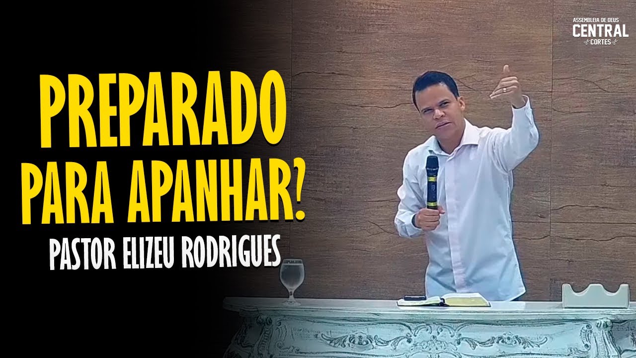 PASTOR ELIZEU RODRIGUES: PREPARADO PARA APANHAR? - PREGAÇÃO ANGELICAL