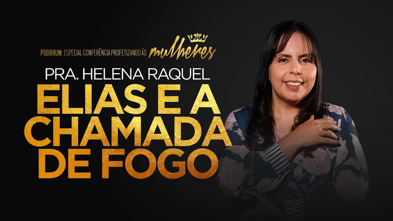 Pra. Helena Raquel - Elias e a Chamada de Fogo | PodBrum - CPM #17