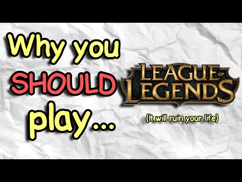 Why you SHOULD play League of Legends.