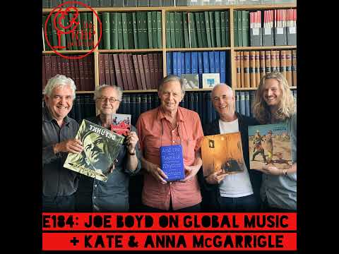 E184: Joe Boyd on Global Music + Kate & Anna McGarrigle