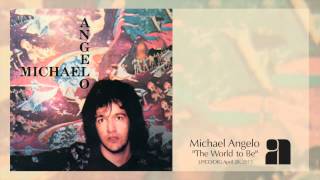 Michael Angelo - "The World to Be" [Official Audio]