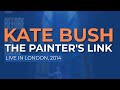 Kate Bush - The Painter's Link (Live in London, 2014) - Official Audio