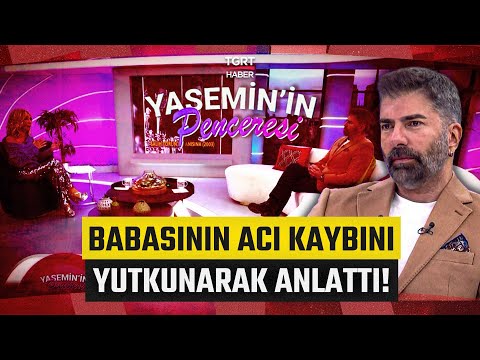 Cenk Torun Yasemin'in Penceresi'nde! Babasının Acı Kaybını Yutkunarak Anlattı - TGRT Haber