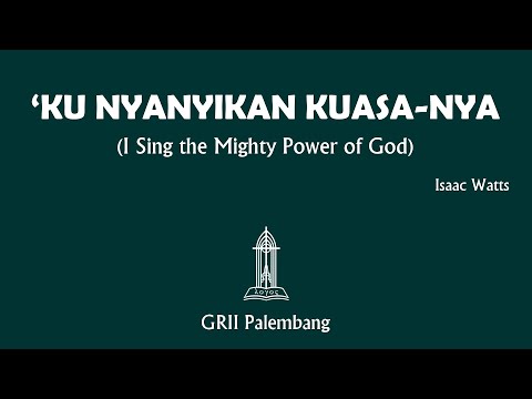 "KU NYANYIKAN KUASA-NYA" (I Sing the Mighty Power of God) - Isaac Watts