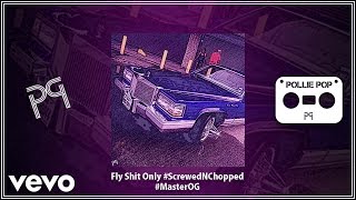 Pollie Pop - Fly Shit Only (Screwed & Chopped) (AUDIO)