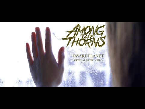 Among The Thorns - Dwarf Planet (OFFICIAL MUSIC VIDEO)