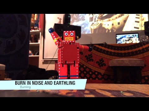 Burn in Noise vs Earthling - Burnling