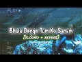 bhula denge tum ko sanam (slowed + reverb) | sonu nigam | anu malik