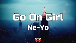 Ne-Yo - Go On Girl (Lyrics)